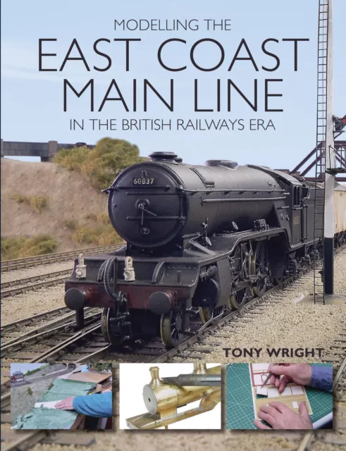 Tony Wright | Modelling the East Coast Main Line in the British Railways Era