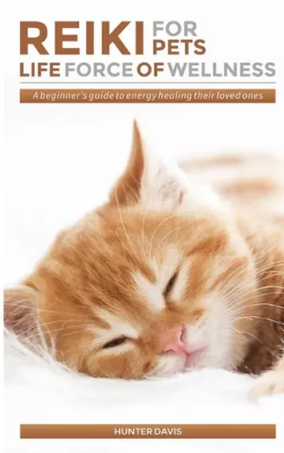 Reiki For Pets: Life Force of Wellness: A beginner's guide to energy healing the