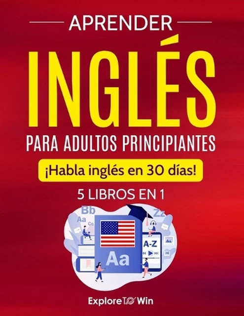 APRENDER INGLS PARA adultos principiantes: 5 libros en 1: ?Habla ingl?s ...