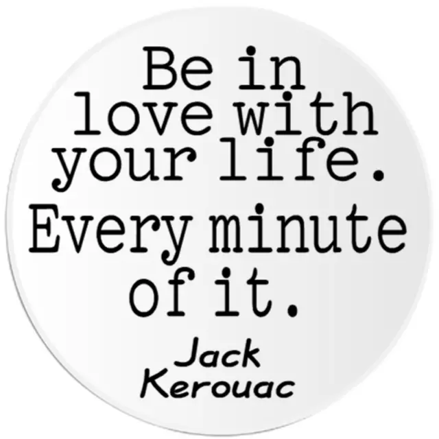 Be In Love WIth Your Life Jack Kerouac Quote - 3 Pack Circle Stickers 3 Inch