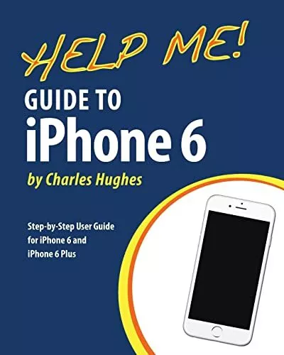 Help Me! Guide to iPhone 6: Step-by-Step User Guide for th... by Hughes, Charles