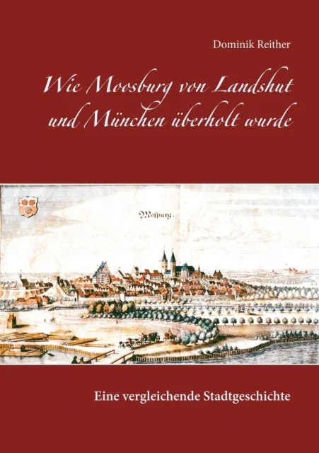 Dominik Reither | Wie Moosburg von Landshut und München überholt wurde | Buch