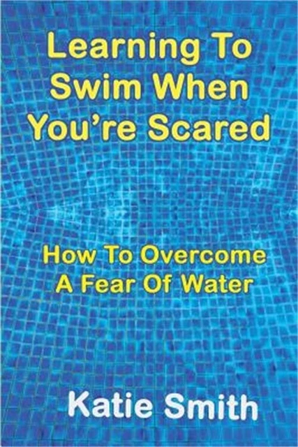 LEARNING TO SWIM When You're Scared: How To Overcome A Fear Of Water ...