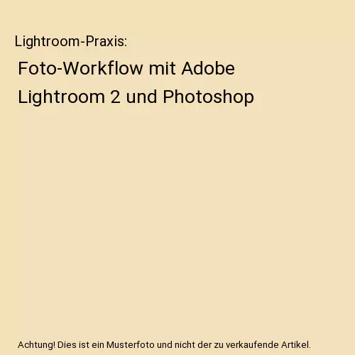 Lightroom-Praxis: Foto-Workflow mit Adobe Lightroom 2 und Photoshop, Marc Altman