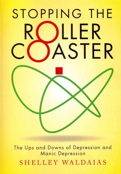 STOPPING THE ROLLER Coaster : The Ups and Downs of Depression and Manic ...