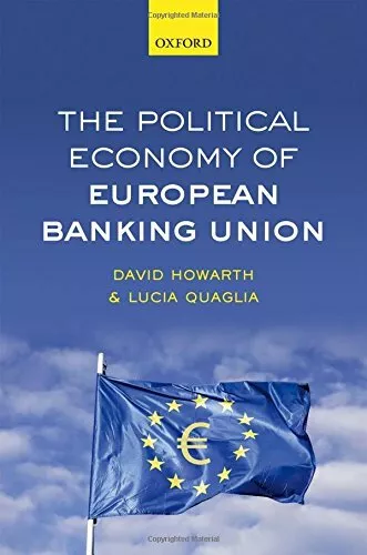 The Political Economy of European Banking Union By David Howarth, Lucia Quaglia