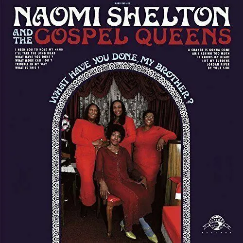 What Have You Done My Brother 2009 Naomi Shelton & Gospel Queens CD