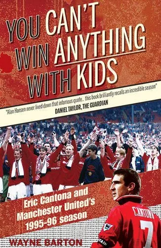 You Cant Win Anything with Kids: Eric Cantona  Manchester Uniteds 1995-96 Season 3