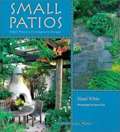 Small Patios: Small Projects, Contemporary Designs by White, Hazel