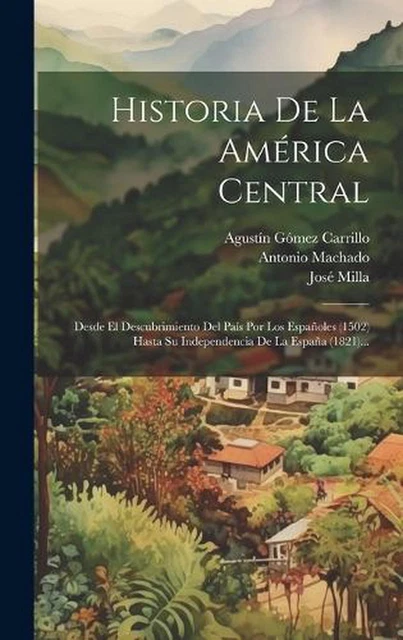 HISTORIA DE LA Amrica Central: Desde El Descubrimiento Del Pa?s Por Los ...