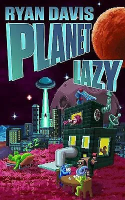 Planet Lazy (a Sci Fi Comedy) By Ryan Davis - New Copy - 9781986398046