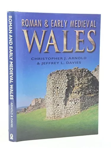 Roman and Early Medieval Wales, Christopher J. Arnold