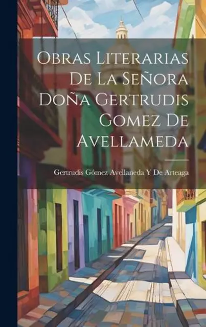 Obras Literarias De La Seora Doa Gertrudis Gomez De Avellameda by Gertrudis G?me