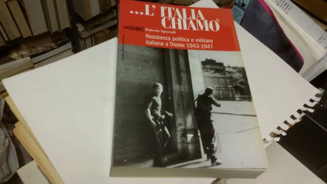 R. Spazzali... L'Italia chiamò, Libreria Editrice Goriziano, 2003, 15f22