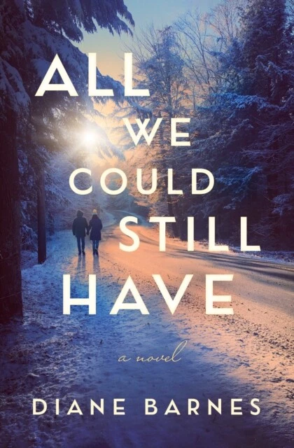 Diane Barnes - All We Could Still Have   A Novel - New Paperback - B245z