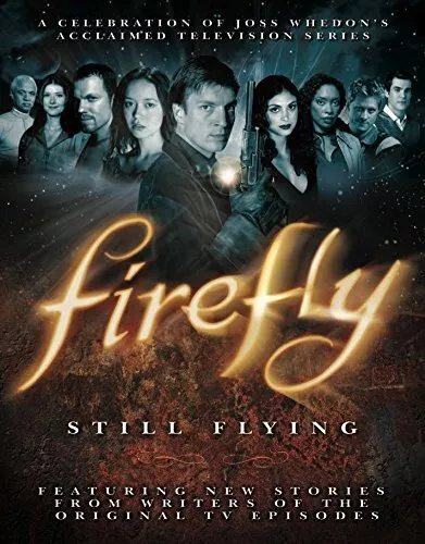 Firefly: Still Flying : A Celebration o..., Joss Whedon