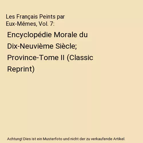 Les Français Peints par Eux-Mêmes, Vol. 7: Encyclopédie Morale du Dix-Neuviè