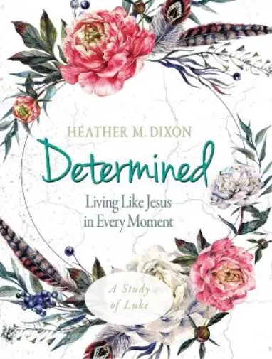 Heather M. Dixo Determined - Women's Bible Study Participant Workb (Tapa blanda)