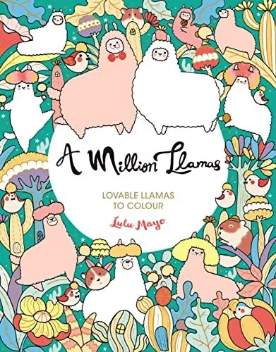A Million Llamas: Lovable Llamas to Colour (A Million Creatures to Colour) By L