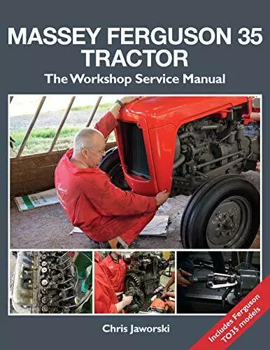 Massey Ferguson 35 Tractor: The Workshop Service Manual: Includes Ferguson TO35