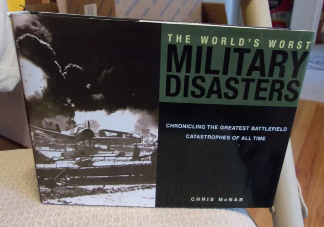 THE WORLD'S WORST MILITARY DISASTERS: By Chris McNAB (HC 2005)