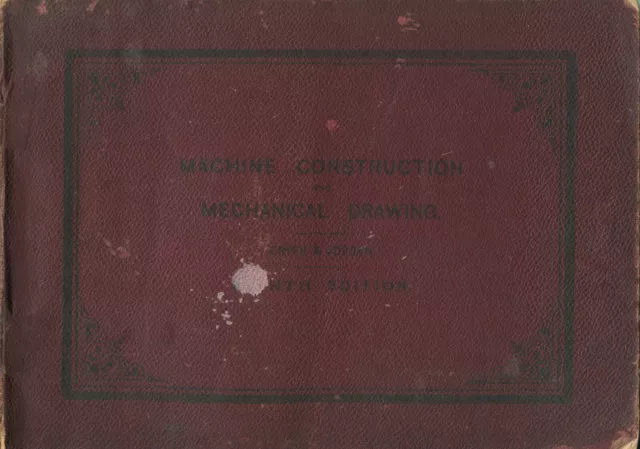 Machine Construction and Mechanical Drawing including Spur and Bevel Gearing for
