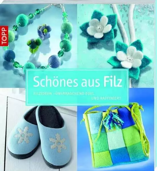 Schönes aus Filz: Filzideen - überraschend edel und raffiniert Buch