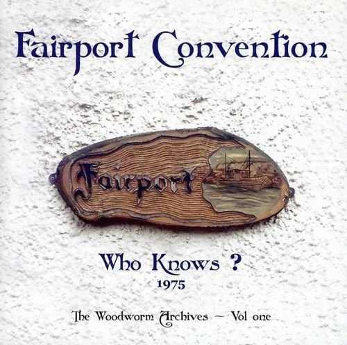 Fairport Convention - Who Knows? 1975  Cd New!