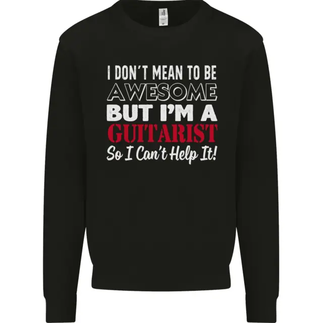 Guitarist I Dont Mean to Be Awesome Guitar Mens Sweatshirt Jumper