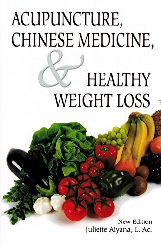 ACUPUNCTURE, CHINESE MEDICINE, & HEALTHY WEIGHT LOSS (NEW By Juliette Aiyana VG+