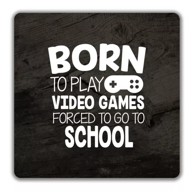 Born To Play Video Games - Forced To Go To School Coaster - 9cm x 9cm