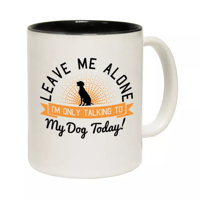 Funny Mugs Leave Me Alone Im Only Talking To My Dog Today Animals Christmas MUG