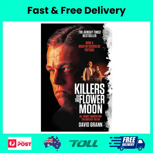 Killers of the Flower Moon: Oil, Money, Murder and the Birth of the FBI by David