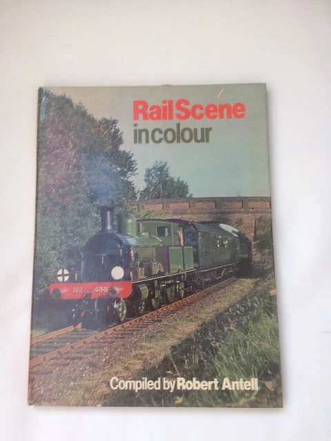 Robert Rails RAIL SCENE IN COLOUR Robert Antell 1978 1st HB illust. VGC £2.99 ...