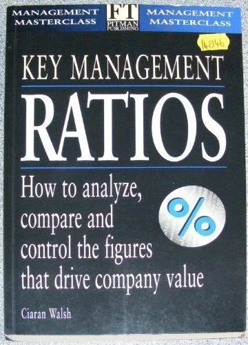 KEY MANAGEMENT RATIOS: How to Analyse, Compare and Control the Figures ...