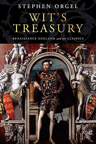 Wits Treasury: Renaissance England and the Classics by Stephen Orgel (Hardcover