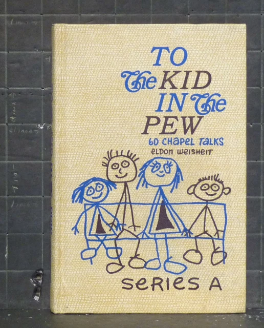 To the Kid in the Pew    by Eldon Weisheit    1974 Hardcover    1577
