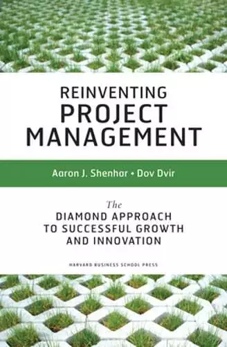 Reinventing Project Management: The Diamond Approach to Successful Growth and