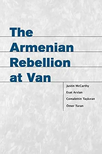 THE ARMENIAN REBELLION AT VAN (UTAH SERIES IN TURKISH AND By Justin Mccarthy