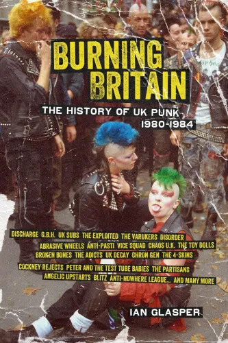 Burning Britain: The History of UK Punk 1980-1984 by Ian Glasper