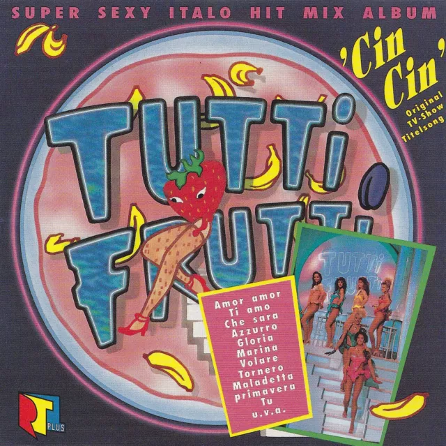 TUTTI FRUTTI - CD - Super Sexy Italo Hit Mix Album - 'Cin Cin'