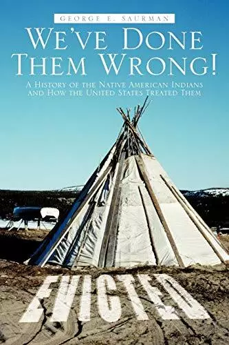 We've Done Them Wrong!: A History of the Native American Indians