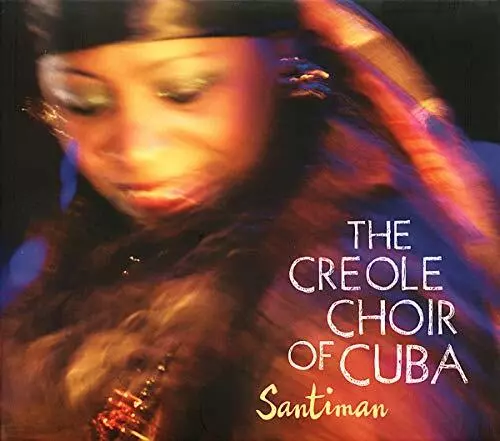 Santiman, The Creole Choir Of Cuba , Audio CD, Neu, Gratis