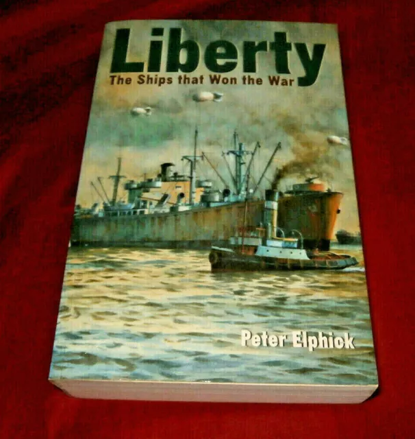 LIBERTY THE SHIPS THAT WON THE WAR. Peter Elphick. 2006. Illustrated Soft Cover.