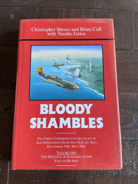 Bloody Shambles The First Comprehensive Account of Air Ops over SE-Asia Dec 41-M