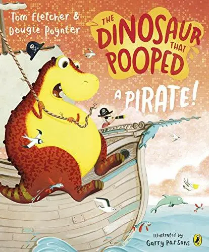 The Dinosaur that Pooped a Pirate By Tom Fletcher, Dougie Poynter, Garry Parson