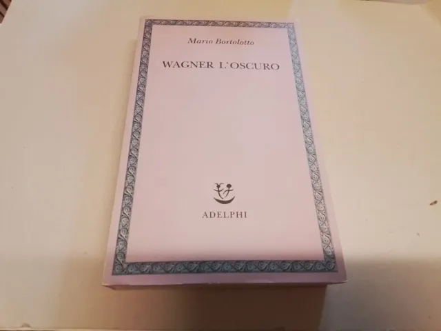 WAGNER L'OSCURO, BORTOLOTTO M., ADELPHI, 2003, 16g24
