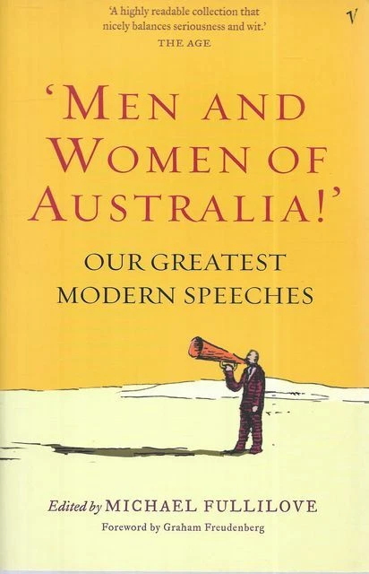 MICHAEL FULLILOVE [EDITOR] Men and Women of Australia! Our Greatest Modern Speec