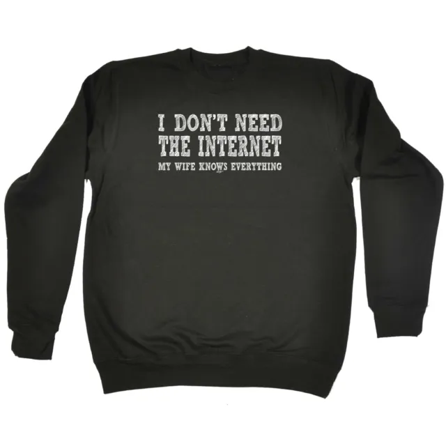 Dont Need The Internet My Wife  Mens Novelty Funny Sweatshirts Jumper Sweatshirt