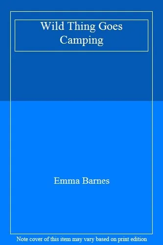 Wild Thing Goes Camping-Emma Barnes